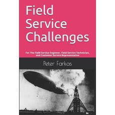 Field Service Challenges: For The Field Service Engineer Field Service Technician and Customer Ser... 平裝版, Independently Published, 英文