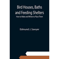 (英文圖書) Bird Houses Baths and Feeding Shelters: How to Make and Where to Place Them 平裝版, Alpha Edition, 英文