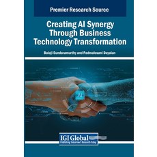 (英文圖書) Creating AI Synergy Through Business Technology Transformation 平裝版, IGI Global, 英文