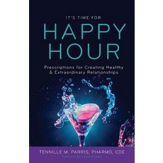 It's Time for Happy Hour!: Prescriptions for Creating Healthy & Extraordinary Relationships 平裝版, Purposely Created Publishin..., 英文