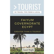 Greater Than a Tourist- Faiyum Governorate Egypt: 50 Travel Tips from a Local 平裝版, Independently Published, 英文