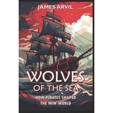 (英文圖書) Wolves of the Sea: How Pirates Shaped the New World: Age of Colonization History 平裝版, Independently Published, 英文