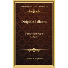 (英文圖書) Dirigible Balloons: Instruction Paper (1912) 精裝版, Kessinger Publishing, 英文