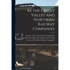 (英文圖書) Re the Credit Valley and Northern Railway Companies [microform] 平裝版, Legare Street Press, 英文