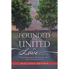 (英文圖書) Founded and United in Love.......: (Pursuing Yourself in the Lord Jesus Christ Before Pursuin... 平裝版, WestBow Press, 英文