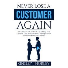 (英文圖書) Never Lose a Customer Again: The Ultimate Guide on How To Get and Keep Your Customers Learn ... 平裝版, Zen Mastery Srl, 英文