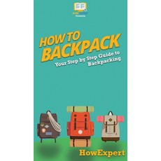 How to Backpack: Your Step By Step Guide To Backpacking 精裝版, Howexpert, 英文