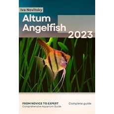 (英文圖書) Altum Angelfish: From Novice to Expert. Comprehensive Aquarium Fish Guide 平裝版, Independently Published, 英文