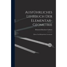 (英文書) Ausführliches Lehrbuch der Elementar-geometrie： Ebene und Körperliche Geometrie 平裝版, Legare Street Press, 英文
