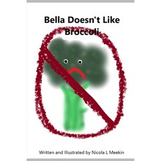 (英文圖書) Bella Doesn't Like Broccoli 平裝版, Independently Published, 英文
