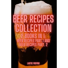 (英文圖書) BEER RECIPES COLLECTION 2 Books in 1: Beer Recipes Part.1 and Beer Recipes Part. 2 平裝版, Lastie Froyng, 英文