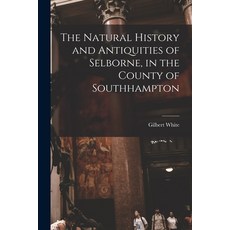 (英文圖書) The Natural History and Antiquities of Selborne in the County of Southhampton 平裝版, Legare Street Press, 英文