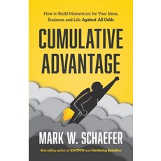 Cumulative Advantage: How to Build Momentum for your Ideas Business and Life Against All Odds 平裝版, Schaefer Marketing Solutions, 英文