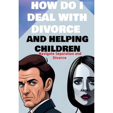 (英文圖書)how do i deal with divorce and helping children Navigate Separation and Divorce:... 平裝版, Independently Published, 英文