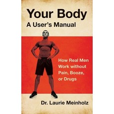 Your Body a User's Manual: How Real Men Work without Pain Booze or Drugs 平裝版, Lioncrest Publishing, 英文