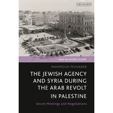 (英文圖書) The Jewish Agency and Syria During the Arab Revolt in Palestine: Secret Meetings and Negotiat... 平裝版, I. B. Tauris & Company, 英文