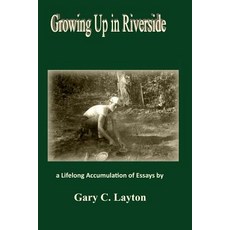 (英文圖書) Growing Up in Riverside: a LIfelong Accumulation of Essays 平裝版, Independently Published, 英文