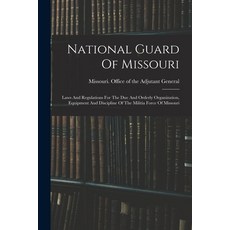 (英文圖書) National Guard Of Missouri: Laws And Regulations For The Due And Orderly Organization Equipm... 平裝版, Legare Street Press, 英文