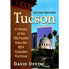 (英文圖書) Tucson: A History of the Old Pueblo from the 1854 Gadsden Purchase 2D Ed. 平裝版, McFarland & Company, 英文