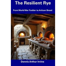 (英文圖書) The Resilient Rye: From World War Fodder to Artisan Bread 平裝版, Independently Published, 英文