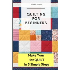 (英文圖書) Quilting for Beginners: Make Your 1st Quilt in 5 Simple Steps 平裝版, Independently Published, 英文