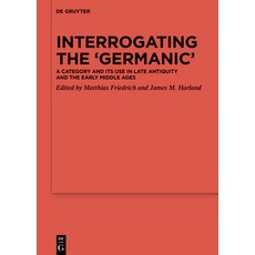 Interrogating the 'germanic': A Category and Its Use in Late Antiquity and the Early Middle Ages 精裝版, de Gruyter, 英文