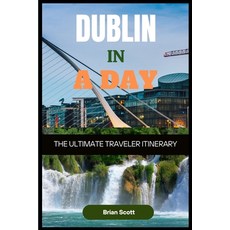 (英文圖書) DUBLIN IN A DAY The Ultimate Traveler Itinerary: The Ultimate Traveler Itinerary 平裝版, Independently Published, 英文