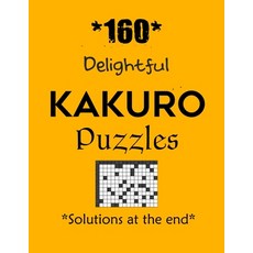 *160* Delightful Kakuro Puzzles *Solutions at the end*: Kakuro puzzle books - Have a Blast! 平裝版, Independently Published, 英文