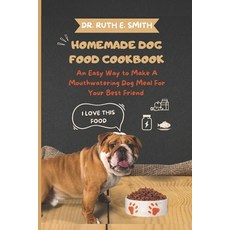 (英文圖書) Homemade Dog Food Cookbook: An Easy Way to Make A Mouthwatering Dog Meal For Your Best Friend 平裝版, Independently Published, 英文