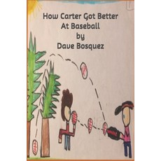 (英文圖書) How Carter Got Better At Baseball 平裝版, Independently Published, 英文