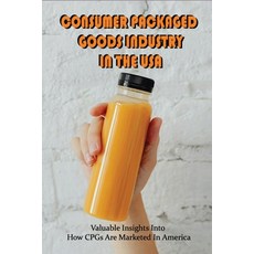 (英文圖書) Consumer Packaged Goods Industry In The USA: Valuable Insights Into How CPGs Are Marketed In ... 平裝版, Independently Published, 英文