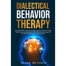 Dialectical Behavior Therapy: An Essential DBT Guide for Managing Intense Emotions Anxiety Mood Sw... 平裝版, Independently Published, 英語