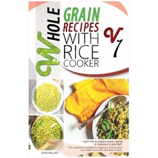 Whole Grain Recipes with Rice Cooker Vol.1: Learn How to Prepare Healthy Dishes to Implement Your Di... 精裝版, David Wallace, 英文