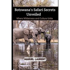 (英文圖書) Botswana's Safari Secrets Unveiled: Where Wilderness and Culture Unite 平裝版, Independently Published, 英文
