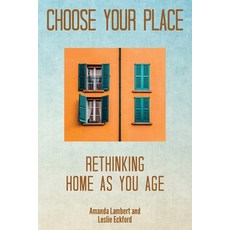Choose Your Place: Rethinking Home As You Age 平裝版, Lambert and Eckford, 英文
