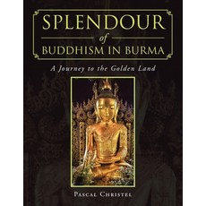 Splendour of Buddhism in Burma: A Journey to the Golden Land 平裝版, Partridge Publishing Singapore, 英文