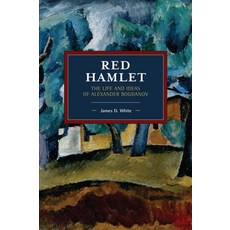 (英文圖書) Red Hamlet: The Life and Ideas of Alexander Bogdanov 平裝版, Haymarket Books, 英文