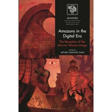 (英文圖書) Amazons in the Digital Era: The Reception of the Warrior Woman Image 精裝版, Bloomsbury Academic, 英文