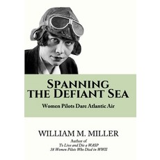 (英文圖書) Spanning the Defiant Sea: Women Pilots Dare Atlantic Air 平裝版, Independently Published, 英文