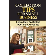 (英文圖書) Collection Tips For Small Business: Learn How To Collect Past-Due Accounts: Accounts Receivable 平裝版, Independently Published, 英文