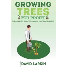 Growing Trees for Profit: The Complete Guide to an Ideal Part-Time Business 平裝版, Asterix Creative, 英文
