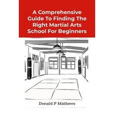 (英文圖書) A Comprehensive Guide to Finding the Right Martial Arts School for Beginners 平裝版, Lulu.com, 英文