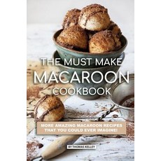 (英文圖書) The Must Make Macaroon Cookbook: More Amazing Macaroon Recipes That You Could Ever Imagine! 平裝版, Independently Published, 英文