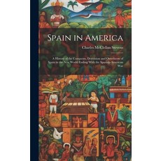 (英文圖書) Spain in America: A History of the Conquests Dominion and Overthrow of Spain in the New Worl... 精裝版, Legare Street Press, 英文