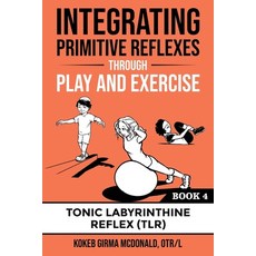 (英文圖書) Integrating Primitive Reflexes Through Play and Exercise: An Interactive Guide to the Tonic L... 平裝版, Polaris Therapy, 英文