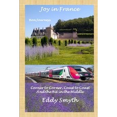 Joy in France: Corner to Corner Coast to Coast and the Bit in the Middle 平裝版, Independently Published, 英文
