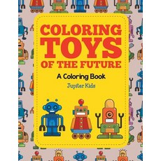 Coloring Toys of the Future (A Coloring Book) 平裝版, Jupiter Kids, 英文
