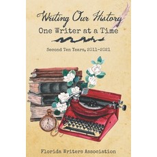 (英文圖書) Writing Our History One Writer at a Time: Second Ten Years 2011-2021 平裝版, Florida Writers Press, 英文
