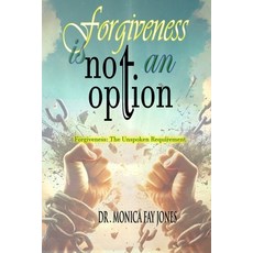 (英文圖書) Forgiveness Is Not An Option: Forgiveness: The Unspoken Requirement 平裝版, Independently Published, 英文