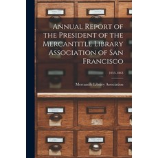 (英文圖書) Annual Report of the President of the Mercantitle Library Association of San Francisco; 1853-... 平裝版, Legare Street Press, 英文